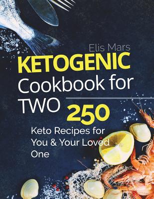Ketogenic Cookbook for Two: 250 Keto Recipes for You and Your Loved One Cover Image