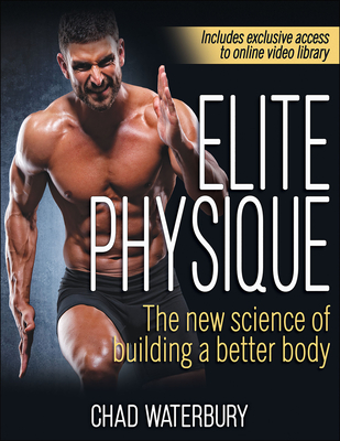 Elite Physique: The New Science of Building a Better Body By Chad Waterbury Cover Image