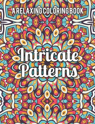 Intricate Patterns: A Relaxing Coloring Book (Paperback)