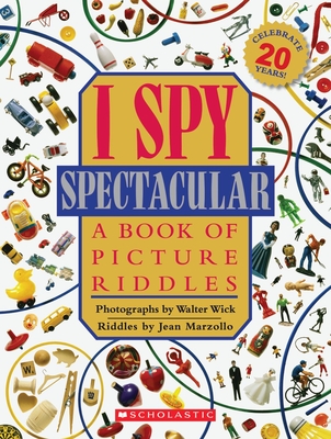 I Spy Spectacular: A Book of Picture Riddles By Jean Marzollo, Walter Wick (Photographs by) Cover Image
