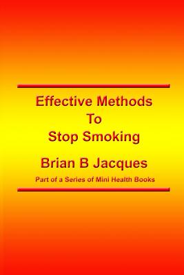 Effective Methods To Stop Smoking By Brian B. Jacques Cover Image