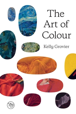 The Art of Colour: The History of Art in 39 Pigments By Kelly Grovier Cover Image