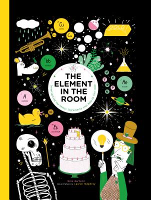 The Element in the Room: Investigating the Atomic Ingredients that Make Up Your Home By Mike Barfield, Lauren Humphrey (Illustrator) Cover Image