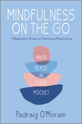 Mindfulness on the Go: Inner Peace in Your Pocket By Padraig O'Morain Cover Image