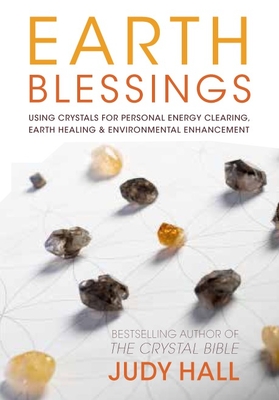 Earth Blessings: Using Crystals For Personal Energy Clearing, Earth Healing & Environmental Enhancement By Judy Hall Cover Image