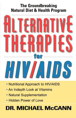 Alternative Therapies for HIV/AIDS: Unconventional Nutritional Strategies for HIV/AIDS By Michael McCann Cover Image