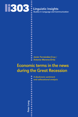 Economic Terms in the News During the Great Recession: A Diachronic Sentiment and Collocational Analysis (Linguistic Insights #303)