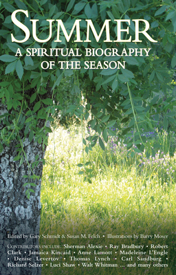 Summer: A Spiritual Biography of the Season By Gary Schmidt (Editor), Susan M. Felch (Editor), Barry Moser (Illustrator) Cover Image