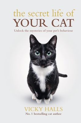The Secret Life Of Your Cat: Unlock the mysterious of your pet’s behaviour By Vicky Halls Cover Image