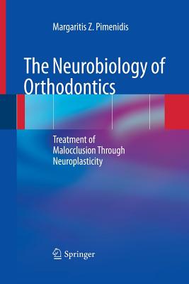 The Neurobiology of Orthodontics: Treatment of Malocclusion Through Neuroplasticity By Margaritis Z. Pimenidis Cover Image
