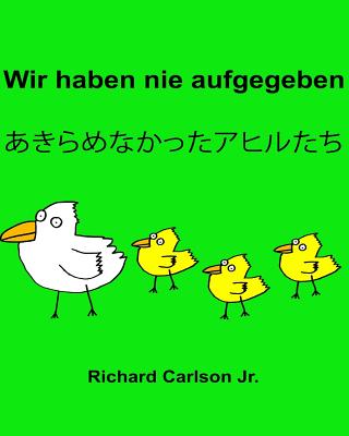 Wir haben nie aufgegeben: Ein Bilderbuch für Kinder Deutsch-Japanisch (Zweisprachige Ausgabe) Cover Image