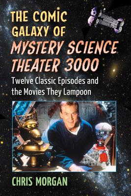 The Comic Galaxy of Mystery Science Theater 3000: Twelve Classic Episodes and the Movies They Lampoon Cover Image