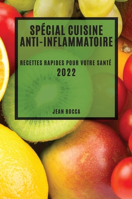 Spécial Cuisine Anti-Inflammatoire 2022: Recettes Rapides Pour Votre Santé Cover Image