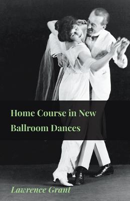 Home Course in New Ballroom Dances By Lawrence Grant Cover Image