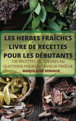 Les Herbes Fraîches Livre de Recettes Pour Les Débutants By Marjolaine Deniaud Cover Image