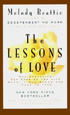 The Lessons of Love: Rediscovering Our Passion for Live When It All Seems Too Hard to Take By Melody Beattie Cover Image