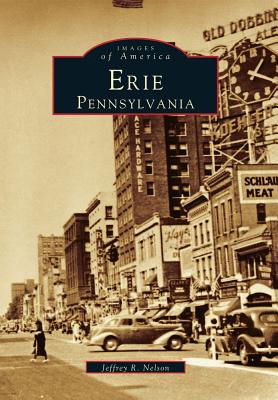 Erie: Pensylvania (Images of America (Arcadia Publishing)) By Jeffrey R. Nelson Cover Image