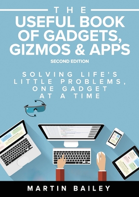 The Useful Book of Gadgets, Gizmos & Apps: Solving Life's Lttle Problems One Gadget at a Time Cover Image
