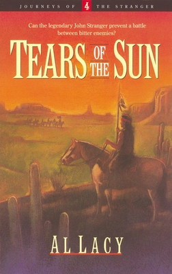 Tears of the Sun (Journeys of the Stranger #4) By Al Lacy Cover Image