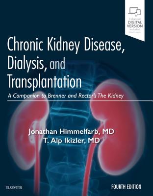 Chronic Kidney Disease, Dialysis, and Transplantation: A Companion to Brenner and Rector's the Kidney By Jonathan Himmelfarb, T. Alp Ikizler Cover Image