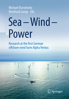 Sea - Wind - Power: Research at the First German Offshore Wind Farm Alpha Ventus By Michael Durstewitz (Editor), Bernhard Lange (Editor), Alistair A. Tarwid (Translator) Cover Image