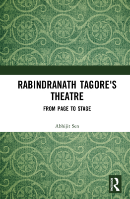 Rabindranath Tagore's Theatre: From Page to Stage By Abhijit Sen Cover Image