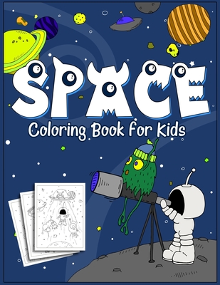 Space Coloring Book for Kids: 35 Original Designs for Kids of Age 4-8, Little Astronaut and His Aliens Friends, Outer Space Coloring Adventure with Cover Image