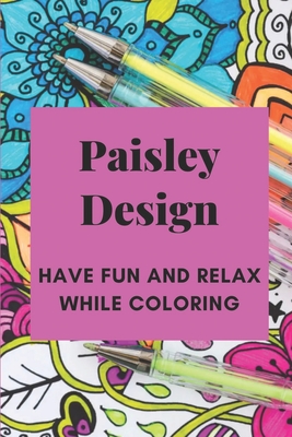 Paisley Design: Have Fun And Relax While Coloring: Paisley Designs By Hilario Belcher Cover Image