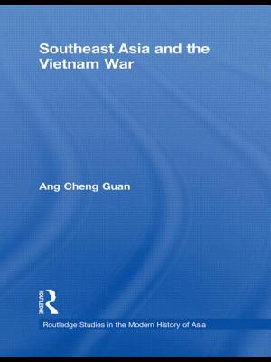 Southeast Asia and the Vietnam War (Routledge Studies in the Modern History of Asia)