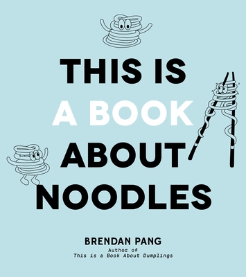 This Is a Book About Noodles By Brendan Pang Cover Image