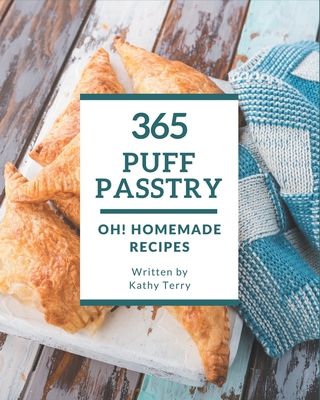 Oh! 365 Homemade Puff Pastry Recipes: A Homemade Puff Pastry Cookbook You Will Love By Kathy Terry Cover Image