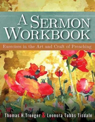 A Sermon Workbook: Exercises in the Art and Craft of Preaching By Leonora Tubbs Tisdale, Thomas H. Troeger Cover Image