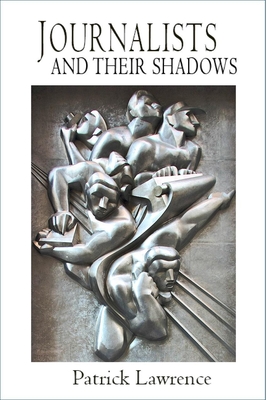 Journalists and Their Shadows By Patrick Lawrence Cover Image