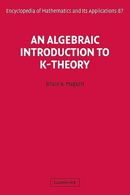 An Algebraic Introduction to K-Theory (Encyclopedia of Mathematics and Its Applications #87)