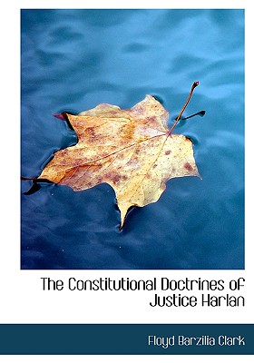 The Constitutional Doctrines of Justice Harlan By Floyd Barzilia Clark Cover Image