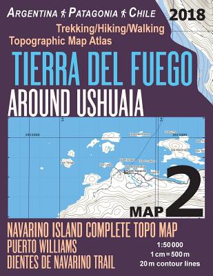 Tierra Del Fuego Around Ushuaia Map 2 Navarino Island Complete Topo Map Puerto Williams Argentina Patagonia Chile Trekking/Hiking/Walking Topographic By Sergio Mazitto Cover Image
