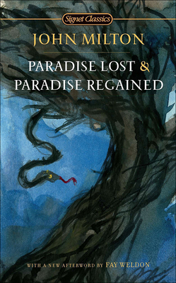 Paradise Lost & Paradise Regained (Signet Classics) By John Milton, Christopher Ricks (Editor), Fay Weldon (Afterword by) Cover Image