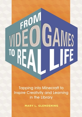 From Video Games to Real Life: Tapping into Minecraft to Inspire Creativity and Learning in the Library Cover Image