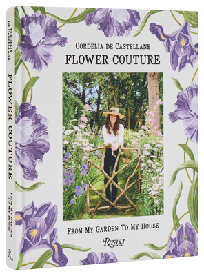 Flower Couture: From My Garden to My House By Cordelia De Castellane, Billal Taright (Photographs by) Cover Image