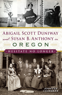 Abigail Scott Duniway and Susan B. Anthony in Oregon: Hesitate No Longer (American Heritage) Cover Image