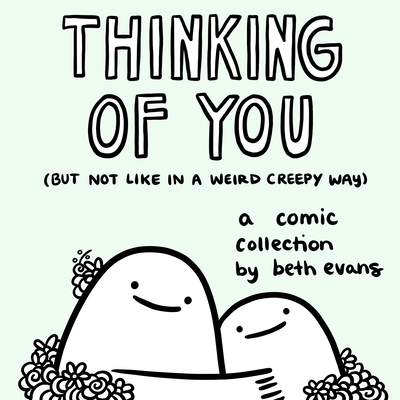 Thinking of You (but not like in a weird creepy way): A Comic Collection By Beth Evans Cover Image