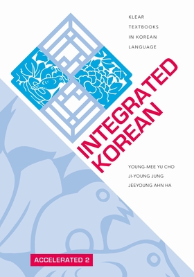 Integrated Korean: Accelerated 2 (Klear Textbooks in Korean Language #32) By Young-Mee Yu Cho, Ji-Young Jung, Jeeyoung Ahn Ha Cover Image