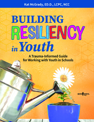Building Resiliency in Youth: A Trauma-Informed Guide for Working with Youth in Schools Volume 1 Cover Image