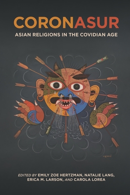 Coronasur: Asian Religions in the Covidian Age By Emily Zoe Hertzman (Editor), Natalie Lang (Editor), Erica M. Larson (Editor) Cover Image
