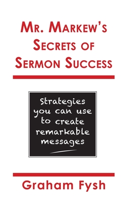 Mr. Markew's Secrets of Sermon Success: Strategies you can use to create remarkable messages Cover Image