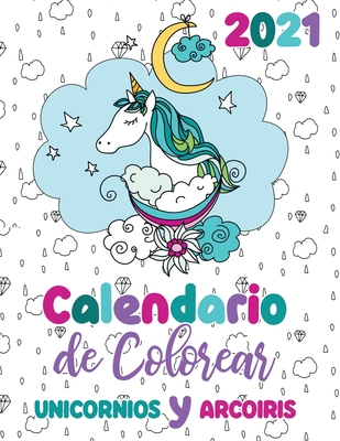 2021 Calendario de Colorear unicornios y arcoiris Cover Image