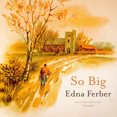 So Big By Edna Ferber, Gabrielle de Cuir (Read by) Cover Image