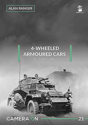 4-Wheeled Armoured Cars in Germany Ww2 (Camera on #21) By Alan Ranger Cover Image