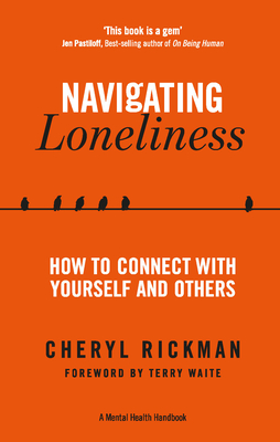 Navigating Loneliness: How to Connect with Yourself and Others (A Mental Health Handbook)