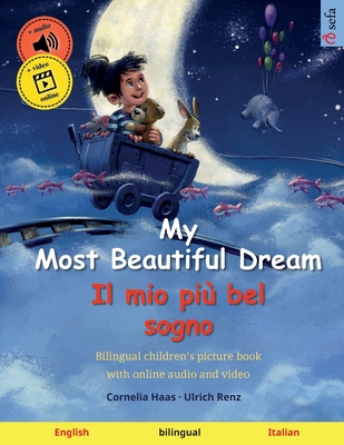 My Most Beautiful Dream - Il mio più bel sogno (English - Italian): Bilingual children's picture book, with audiobook for download By Cornelia Haas (Illustrator), Ulrich Renz, Sefa Agnew (Translator) Cover Image